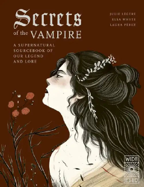 Secrets of the Vampire: A Supernatural Sourcebook of Our Legend and Lore by Julie Légère