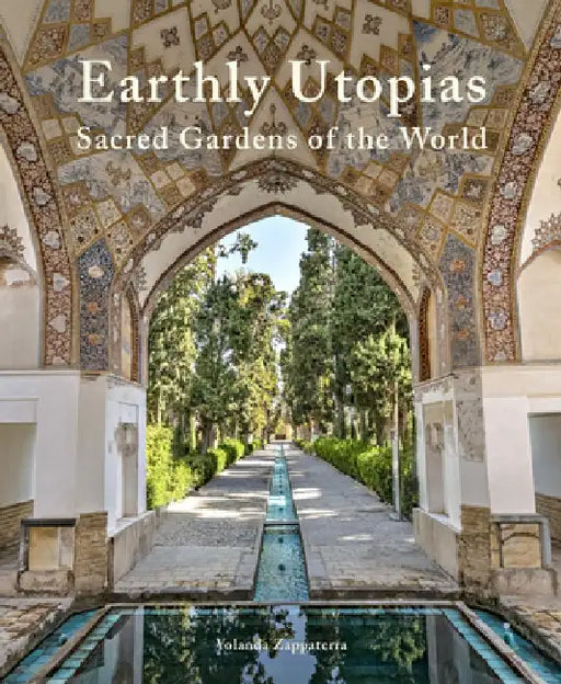 Earthly Utopias: Sacred Gardens of the World by Yolanda Zappaterra