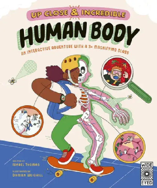 Up Close and Incredible: Human Body: A 3× Magnified Anatomical Adventure by Isabel Thomas