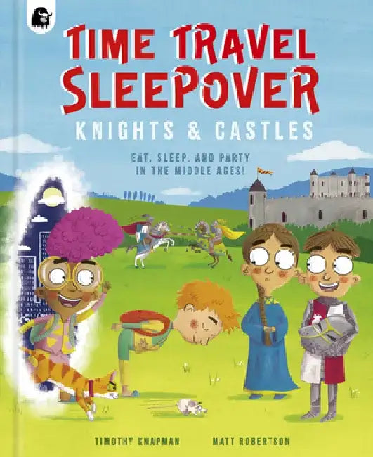 Time Travel Sleepover: Knights & Castles by Timothy Knapman