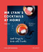 MR Lyan's Cocktails at Home: Good Things to Drink with Friends by Ryan Chetiyawardana