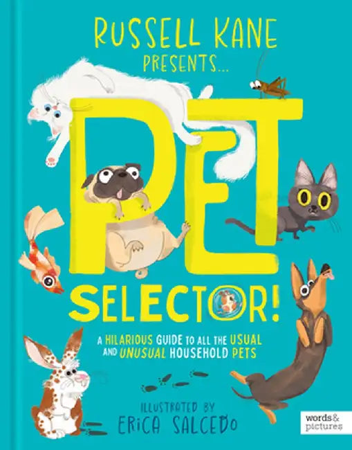Pet Selector!: A Hilarious Guide to Choosing Your Next Cat, Dog, Hamster, Rabbit and More by Russell Kane