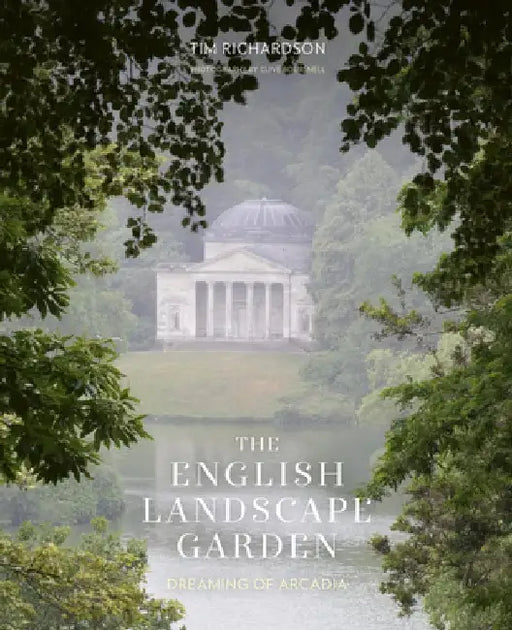 The English Landscape Garden: Dreaming of Arcadia by Tim Richardson