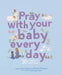 Pray with Your Baby Every Day: 30 Prayers to Read Aloud by Chloe Giordano