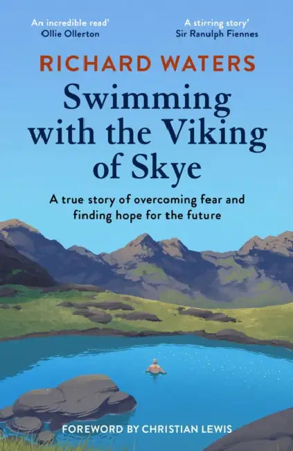 Swimming with the Viking of Skye: A true story of overcoming fear and finding hope for the future by Richard Waters