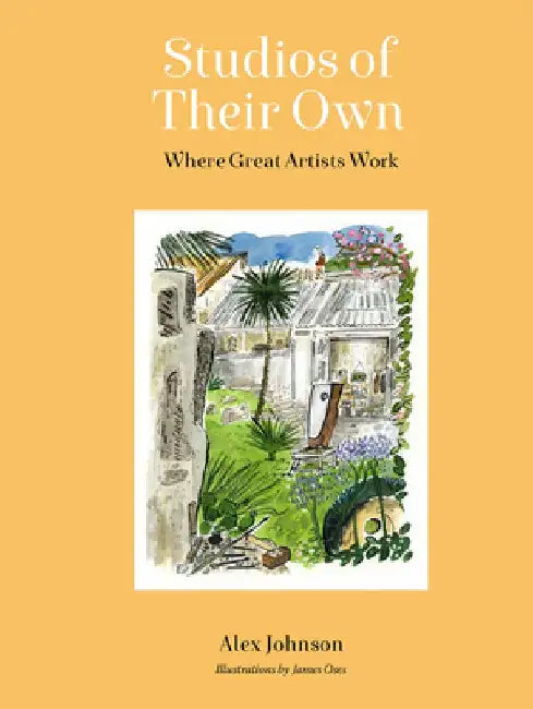 Studios of Their Own: Where Great Artists Work by Alex Johnson