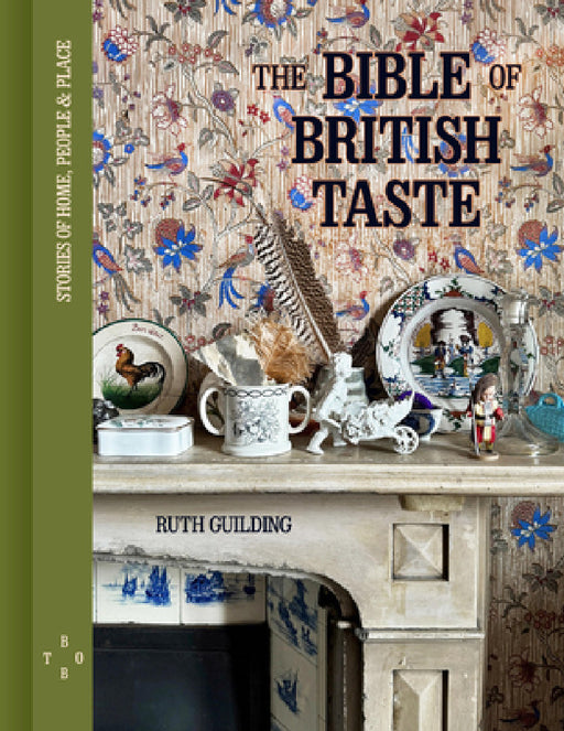 The Bible of British Taste: Stories of Home, People and Place by Ruth Guilding