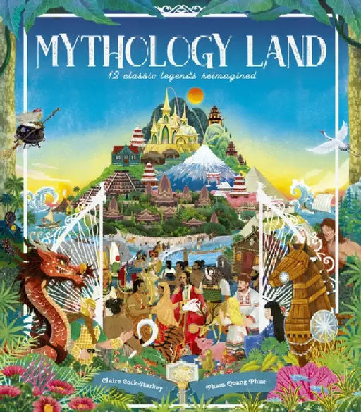Mythology Land: 12 classic legends reimagined by Claire Cock-Starkey