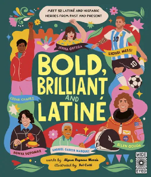 Bold, Brilliant, and Latine: Meet 52 Latine and Hispanic Heroes from Past and Present by Reynoso-Morris, Alyssa