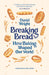 Breaking Bread: How Baking Shaped Our World by David Wright