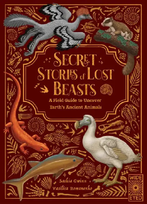 Secret Stories of Lost Beasts: A Field Guide to Uncover Earth's Ancient Animals by Saskia Gwinn