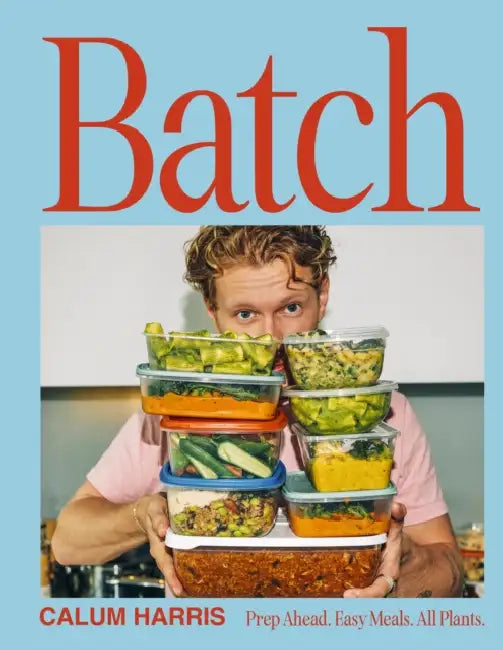 Batch: Prep Ahead. Easy Meals. All Plants. by Calum Harris