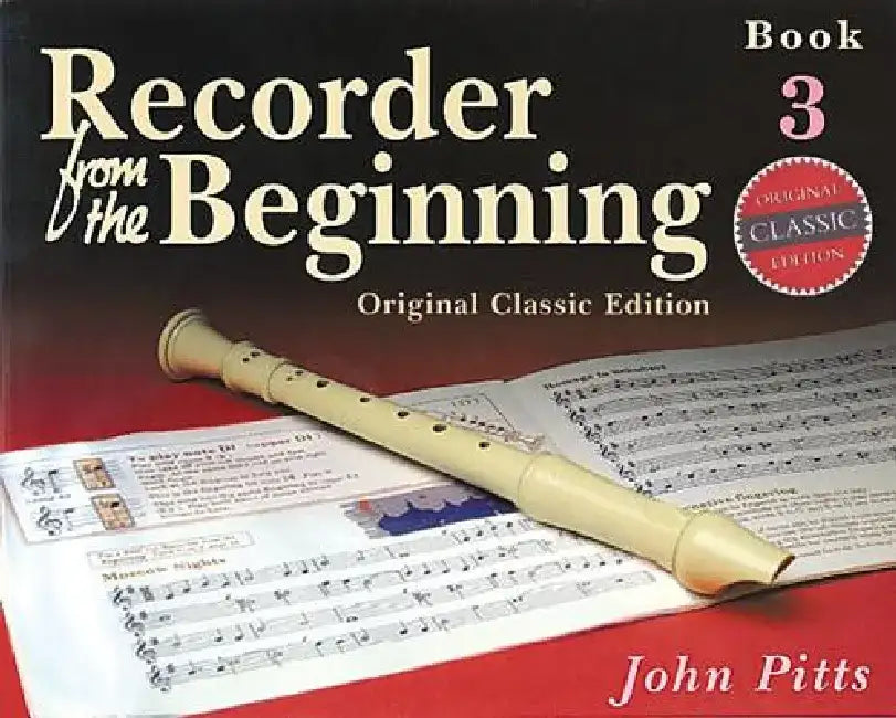 Recorder from the Beginning - Book 3: Classic Edition by John Pitts
