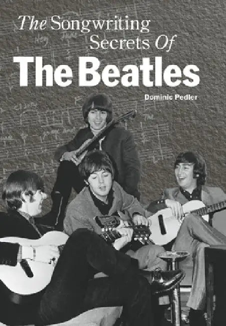 The Songwriting Secrets of the Beatles by Dominic Pedler