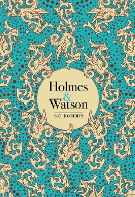 Holmes & Watson by S. C. Roberts