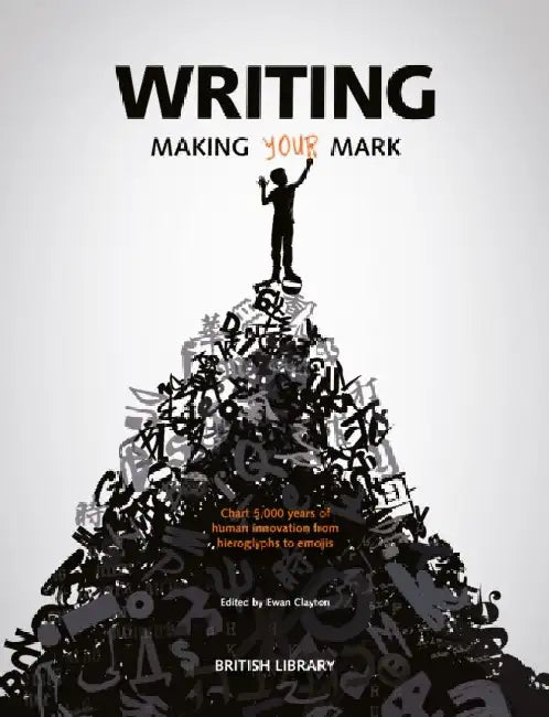 Writing: Making Your Mark by Ewan Clayton