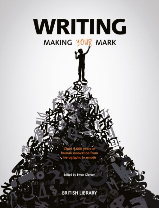 Writing: Making Your Mark by Ewan Clayton