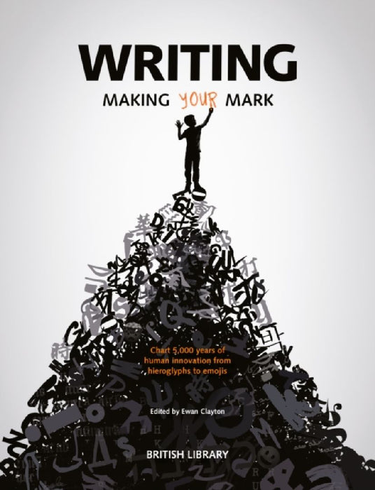 Writing: Making Your Mark by Ewan Clayton