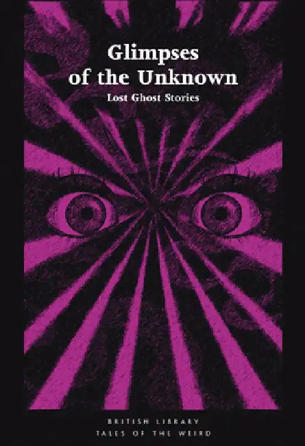 Glimpses of the Unknown: Lost Ghost Stories by Mike Ashley