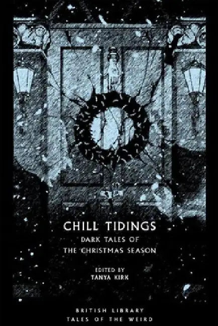 Chill Tidings: Dark Tales of the Christmas Season by Tanya Kirk