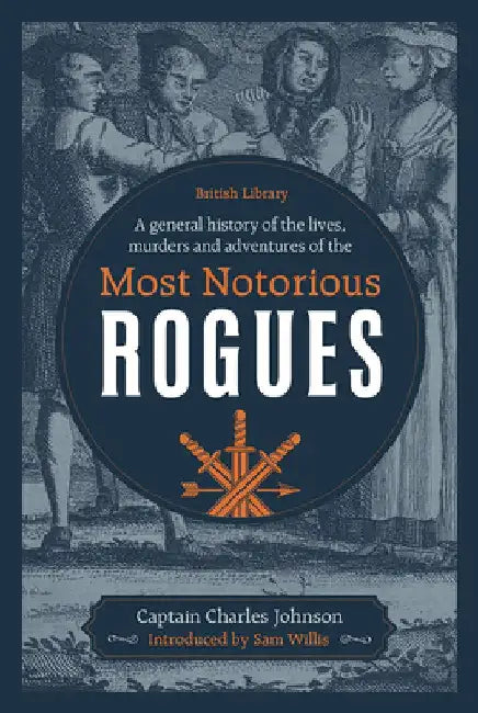 A General History of the Lives, Murders and Adventures of the Most Notorious Rogues by Captain Charles Johnson