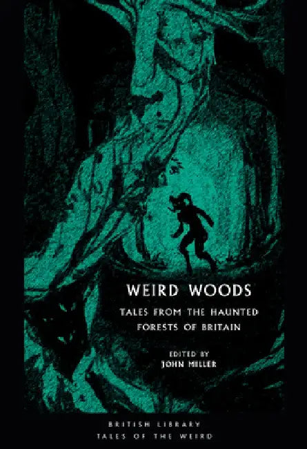 Weird Woods: Tales from the Haunted Forests of Britain by John Miller