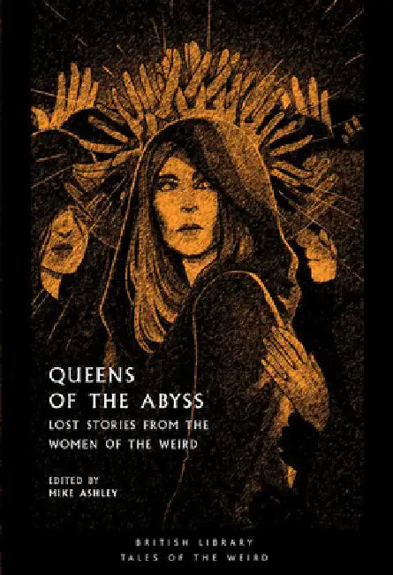 Queens of the Abyss: Lost Stories from the Women of the Weird by Mike Ashley