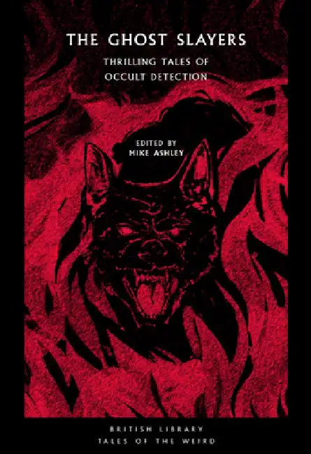 The Ghost Slayers: Thrilling Tales of Occult Detection by Mike Ashley