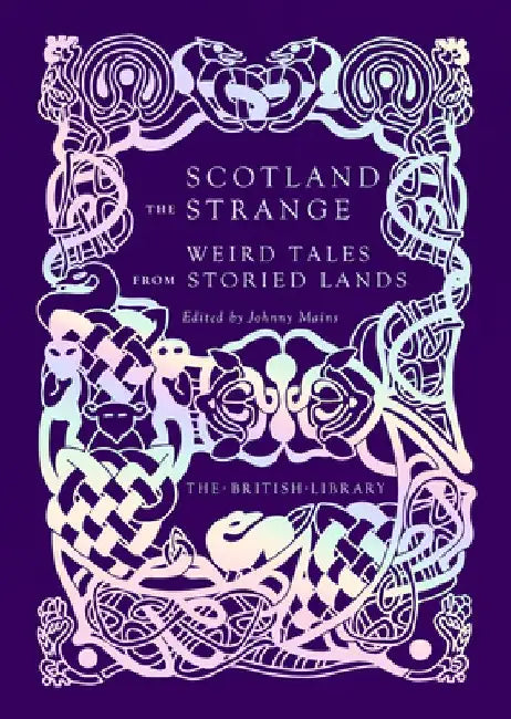 Scotland the Strange: Weird Tales from Storied Lands by Johnny Mains