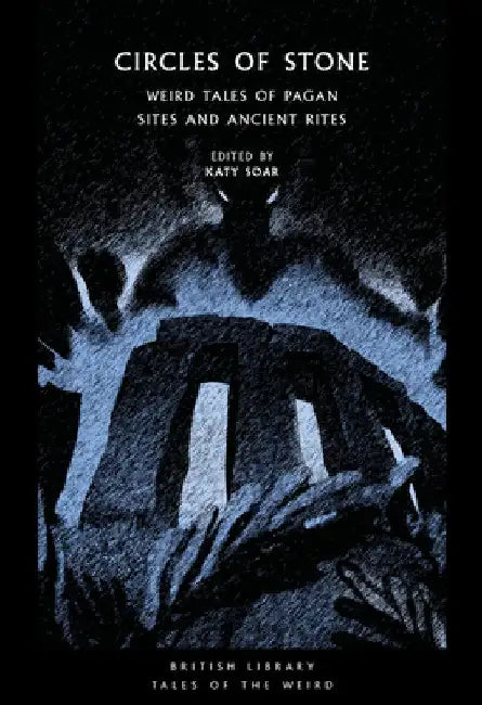 Circles of Stone: Weird Tales of Pagan Sites and Ancient Rites by Katy Soar