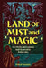 Land of Mist and Magic: The Myths and Legends that Shaped Britain by Philip Parker