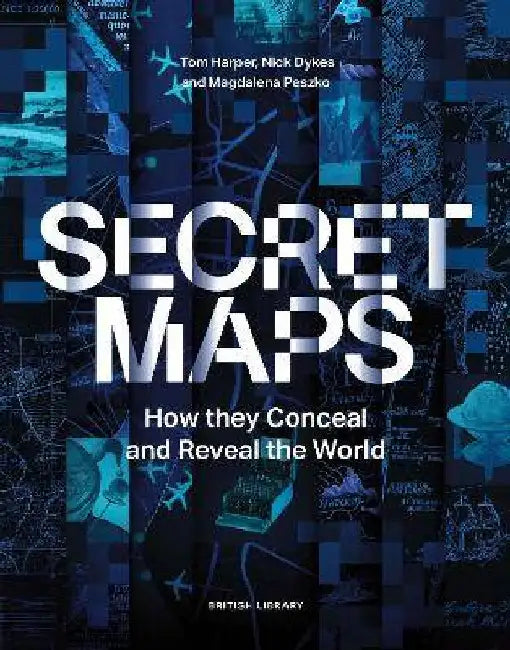 Secret Maps: How they Conceal and Reveal the World by Tom Harper