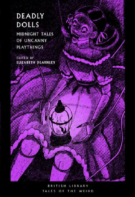 Deadly Dolls: Midnight Tales of Uncanny Playthings Volume 50 by Elizabeth Dearnley