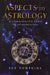 Aspects in Astrology: A Comprehensive Guide to Interpretation by Sue Tompkins