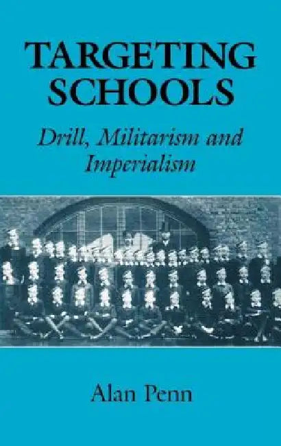 Targeting Schools: Drill, Militarism and Imperialism by Alan Penn