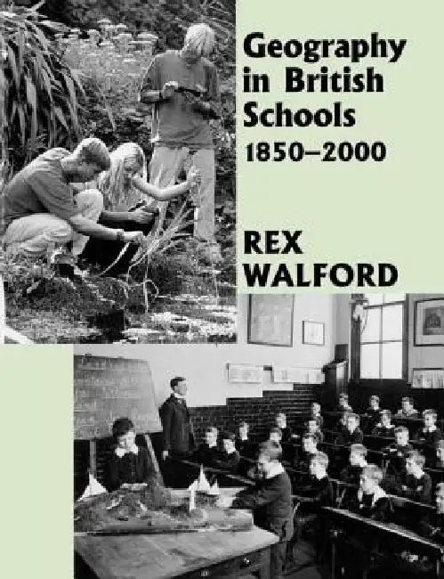 Geography in British Schools, 1885-2000: Making a World of Difference by Rex Walford