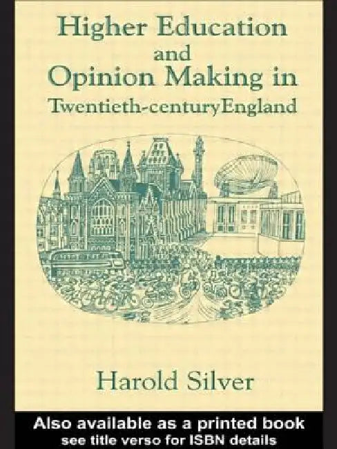 Higher Education and Policy-Making in Twentieth-Century England by Harold Silver