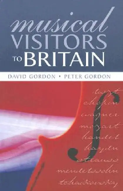 Musical Visitors to Britain by Peter Gordon