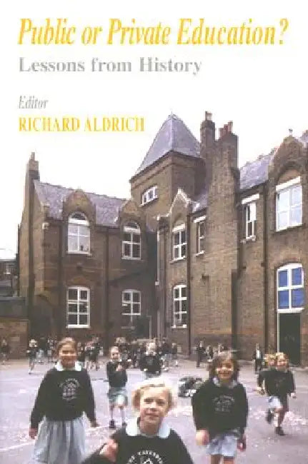 Public or Private Education?: Lessons from History by Richard Aldrich