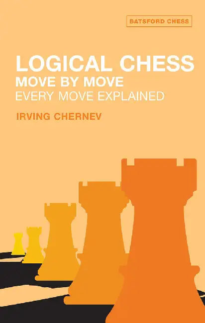 Logical Chess Move by Move: Every Move Explained New Algebraic Edition by Irving Chernev