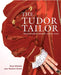 The Tudor Tailor by Jane Malcolm-Davies