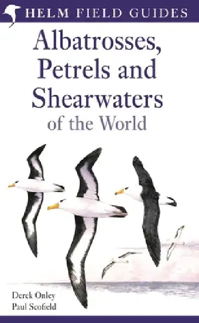 Field Guide to Albatrosses, Petrels and Shearwaters of the World by Mr Derek Onley