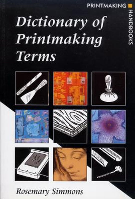 Dictionary of Printmaking Terms by Rosemary Simmons