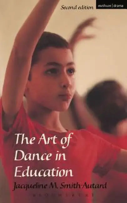 The Art of Dance in Education by Jacqueline M. Smith-Autard