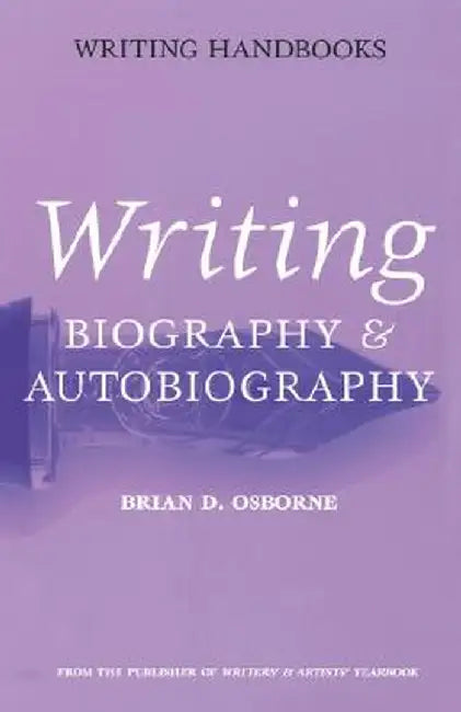 Writing Biography & Autobiography by Brian D. Osborne