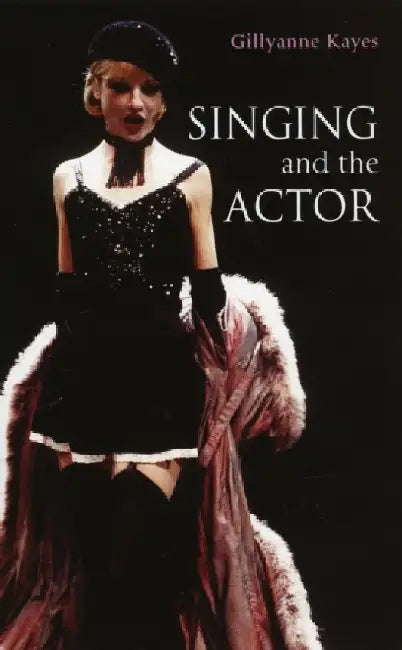 Singing and the Actor by Gillyanne Kayes