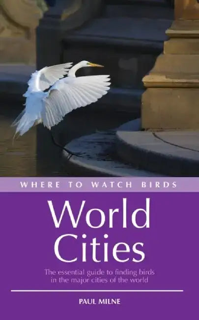 Where to Watch Birds in World Cities by Paul Milne