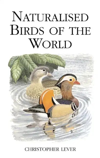 Naturalised Birds of the World by Sir Christopher Lever