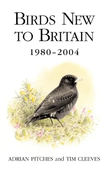 Birds New to Britain 1980-2004 by Adrian Pitches
