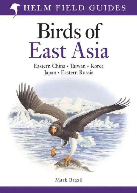 Field Guide to the Birds of East Asia by Mark Brazil